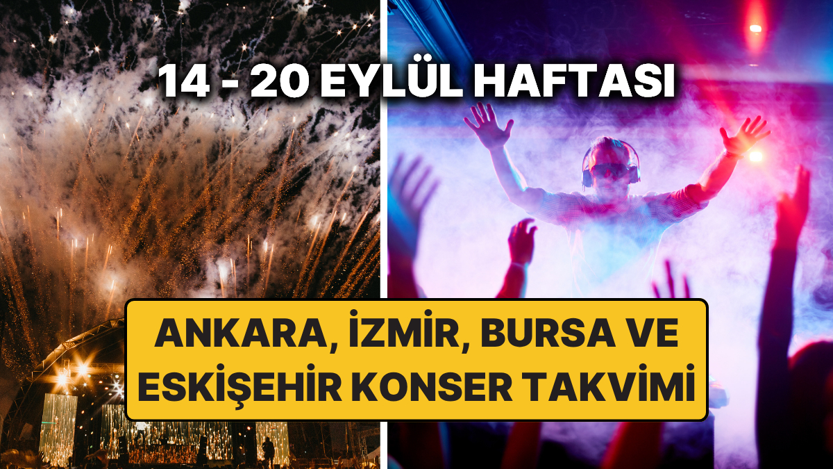 14 – 20 Eylül Konser Takvimi: Bu Haftanın En Güzel Ankara, İzmir, Bursa, Eskişehir Konserleri